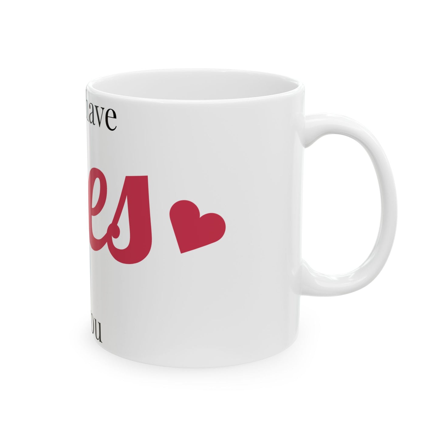 Ceramic Mug - I Only Have Eyes For You Heart (11oz, 15oz)