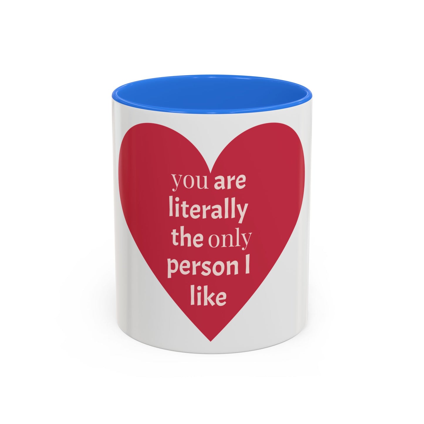 You Are Literally the Only Person I Like Colorful Mugs Blue (11oz, 15oz)