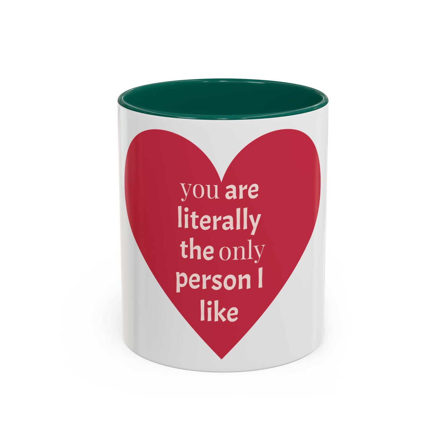 You Are Literally the Only Person I Like Colorful Mugs Green (11oz, 15oz)