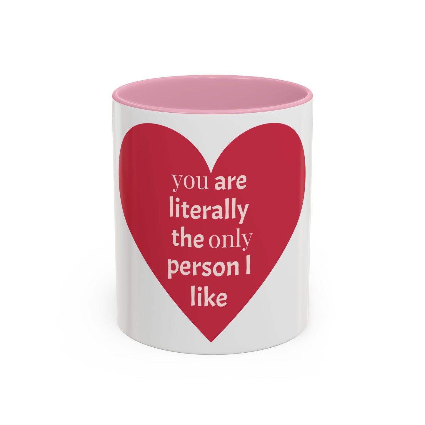 You Are Literally the Only Person I Like Colorful Mugs (11oz, 15oz)