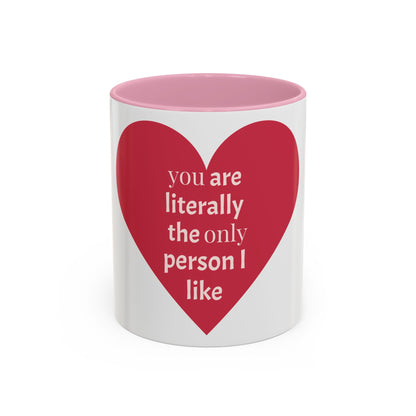 You Are Literally the Only Person I Like Colorful Mugs (11oz, 15oz)