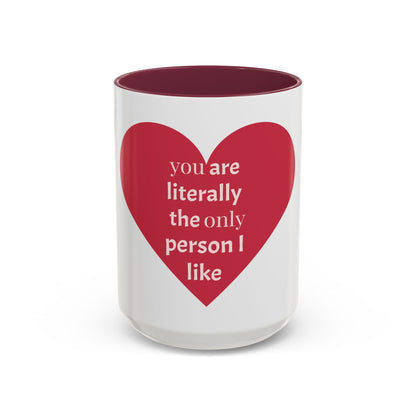 You Are Literally the Only Person I Like Colorful Mugs (11oz, 15oz)