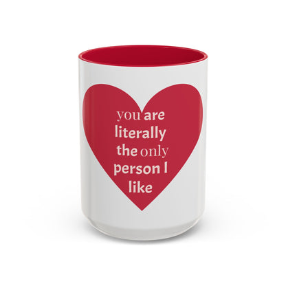 You Are Literally the Only Person I Like Colorful Mugs (11oz, 15oz)