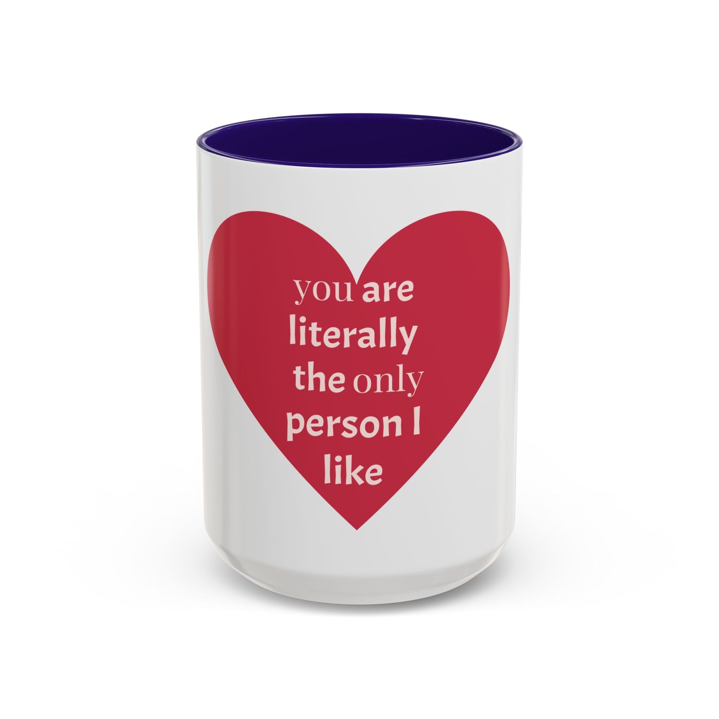 You Are Literally the Only Person I Like Colorful Mugs (11oz, 15oz)