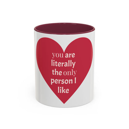 You Are Literally the Only Person I Like Colorful Mugs (11oz, 15oz)