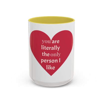 You Are Literally the Only Person I Like Colorful Mugs (11oz, 15oz)