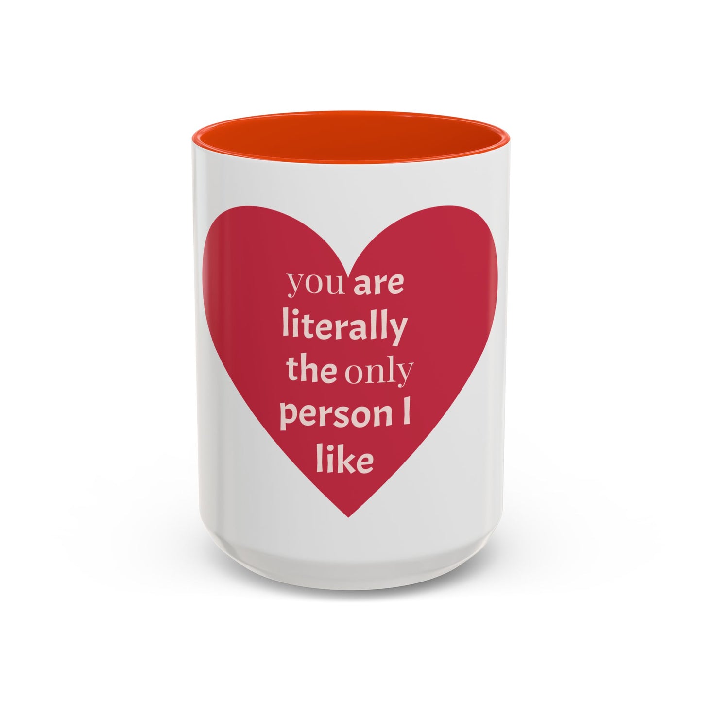 You Are Literally the Only Person I Like Colorful Mugs (11oz, 15oz)