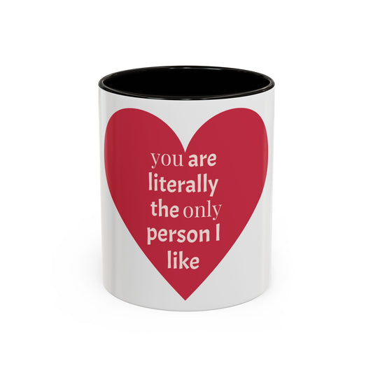 You Are Literally the Only Person I Like Colorful Mugs Black (11oz, 15oz)