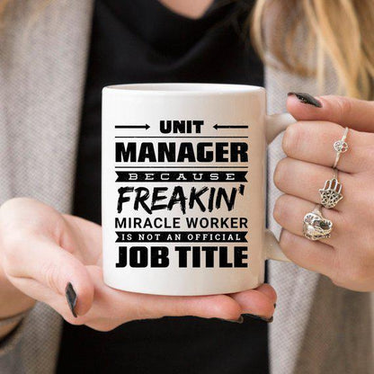 11oz Coffee Mug - Unit Manager Because Freakin'