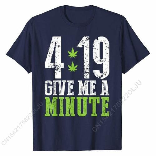 4 19 Give Me A Minute Shirt Weed 420 Stoner Gift T Shirt Crazy Cotton