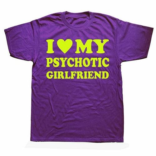 Novelty I Love My Psychotic Girlfriend T Shirts Graphic Cotton