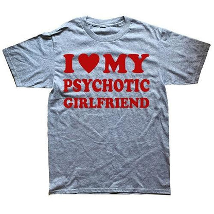 Novelty I Love My Psychotic Girlfriend T Shirts Graphic Cotton
